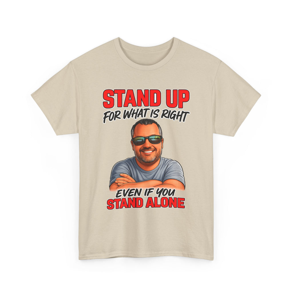 Stand Up For What Is Right T-Shirt — "Stand Up Even If You Stand Alone" Motivational Tee