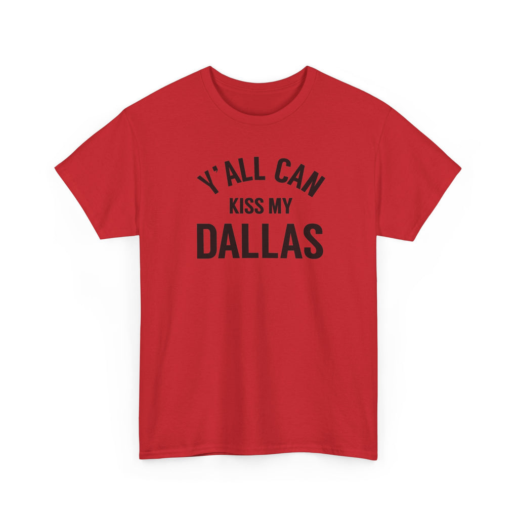 Y'all Can Kiss My Dallas Tee - Funny Texas Pride T-Shirt