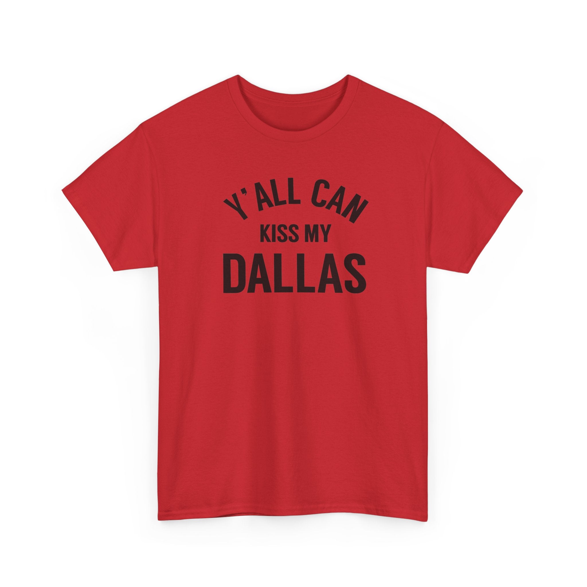 Y'all Can Kiss My Dallas Tee - Funny Texas Pride T-Shirt
