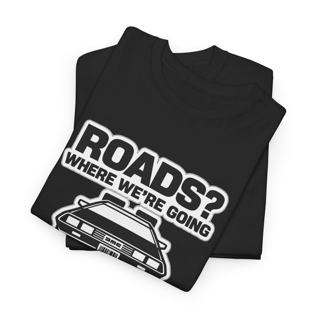 Roads? Where We’re Going We Don’t Need Roads Cotton T-Shirt