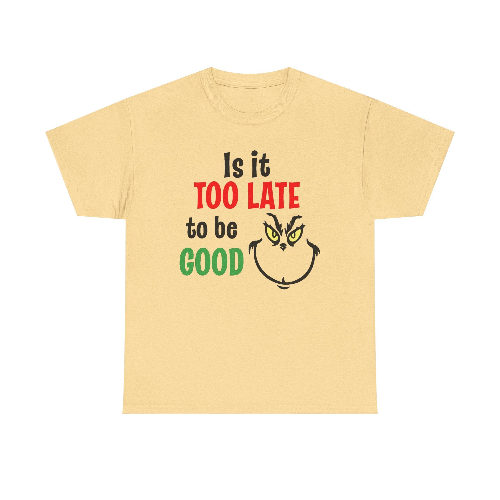 Is It Too Late To Be Good? Tee — Funny Grinch Holiday T-Shirt
