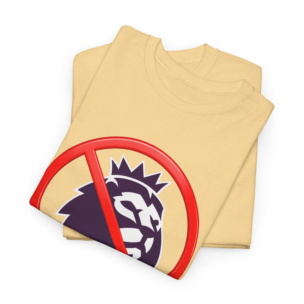 No to the Premier League Tee — Anti-Premier Soccer Protest Shirt