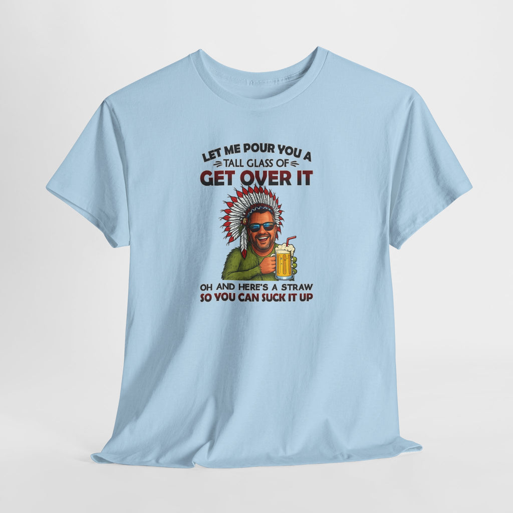 Get Over It Tee – Retro Native Chief Graphic Shirt with 'Let Me Pour You a Tall Glass of Get Over It' Slogan