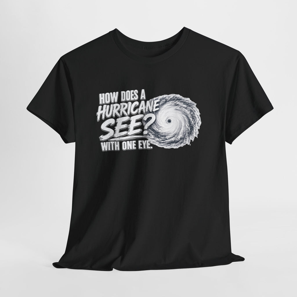 Hurricane Joke Tee – "How Does a Hurricane See? With One Eye" Graphic T-Shirt