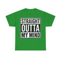 Straight Outta My Mind T‑Shirt — Funny Graphic Tee for Casual Wear