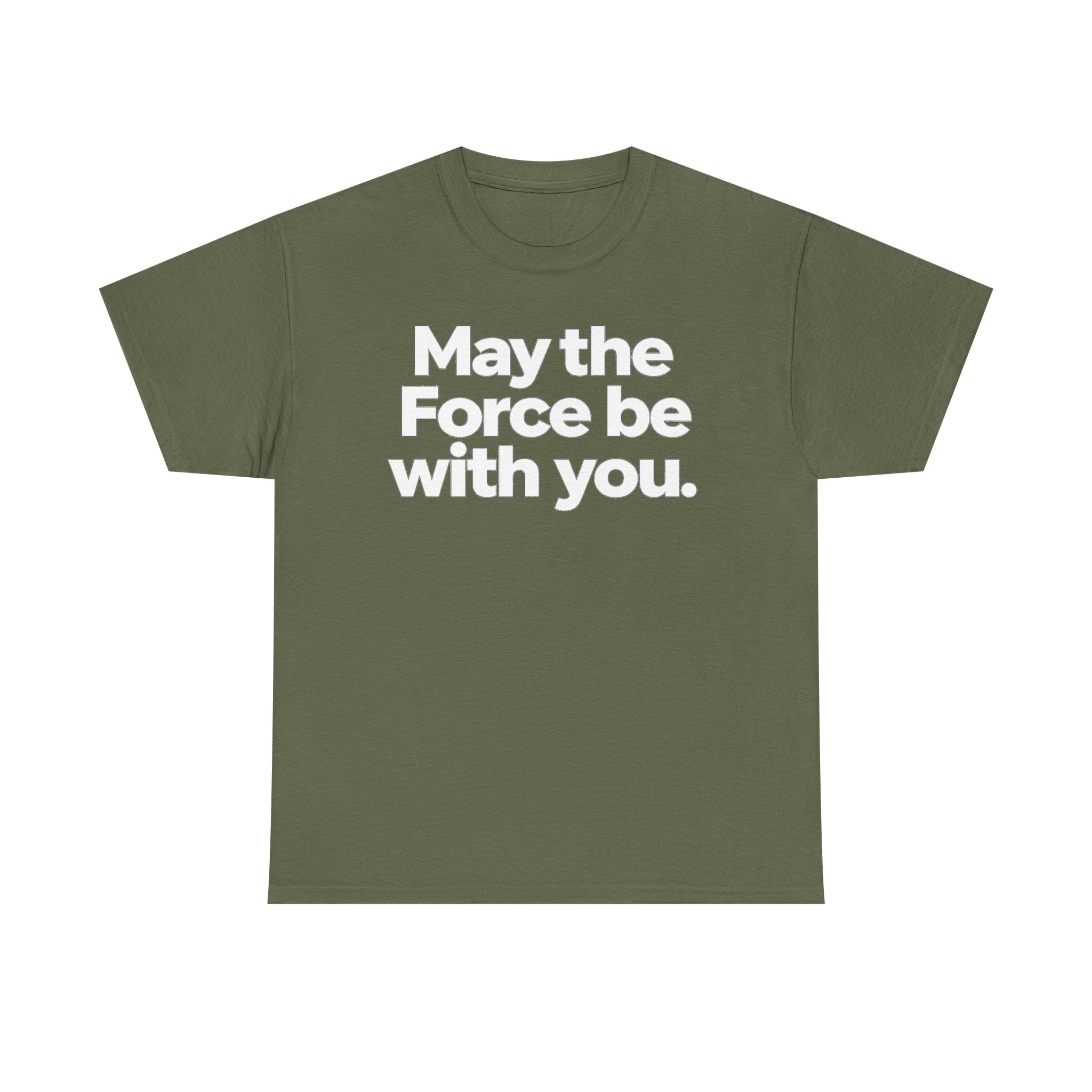 May the Force Be With You T‑Shirt