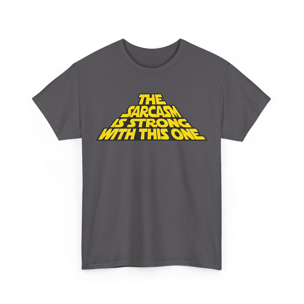Sarcasm Strong Tee — "The Sarcasm Is Strong With This One" Graphic T-Shirt