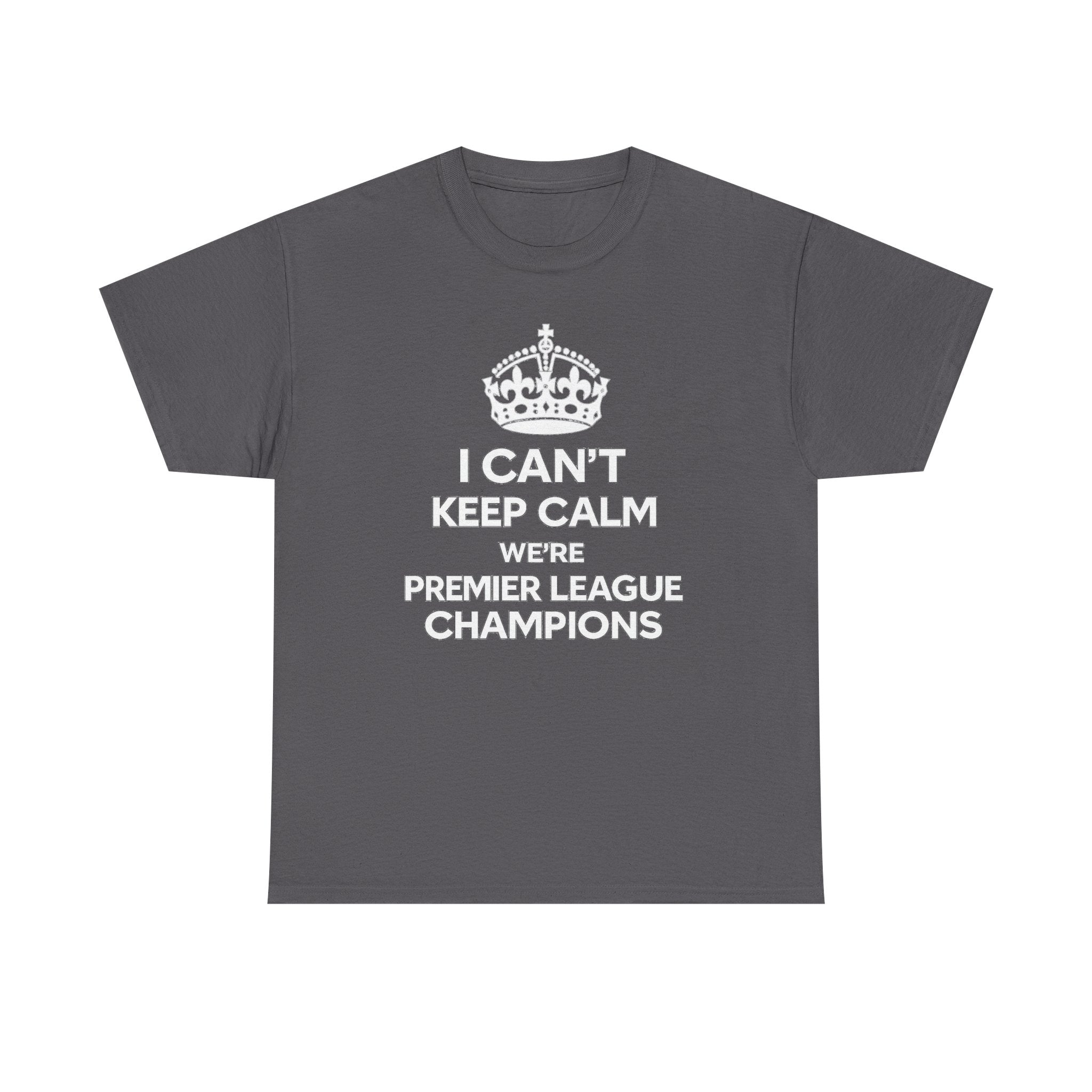 I Can't Keep Calm We're Premier League Champions T-Shirt