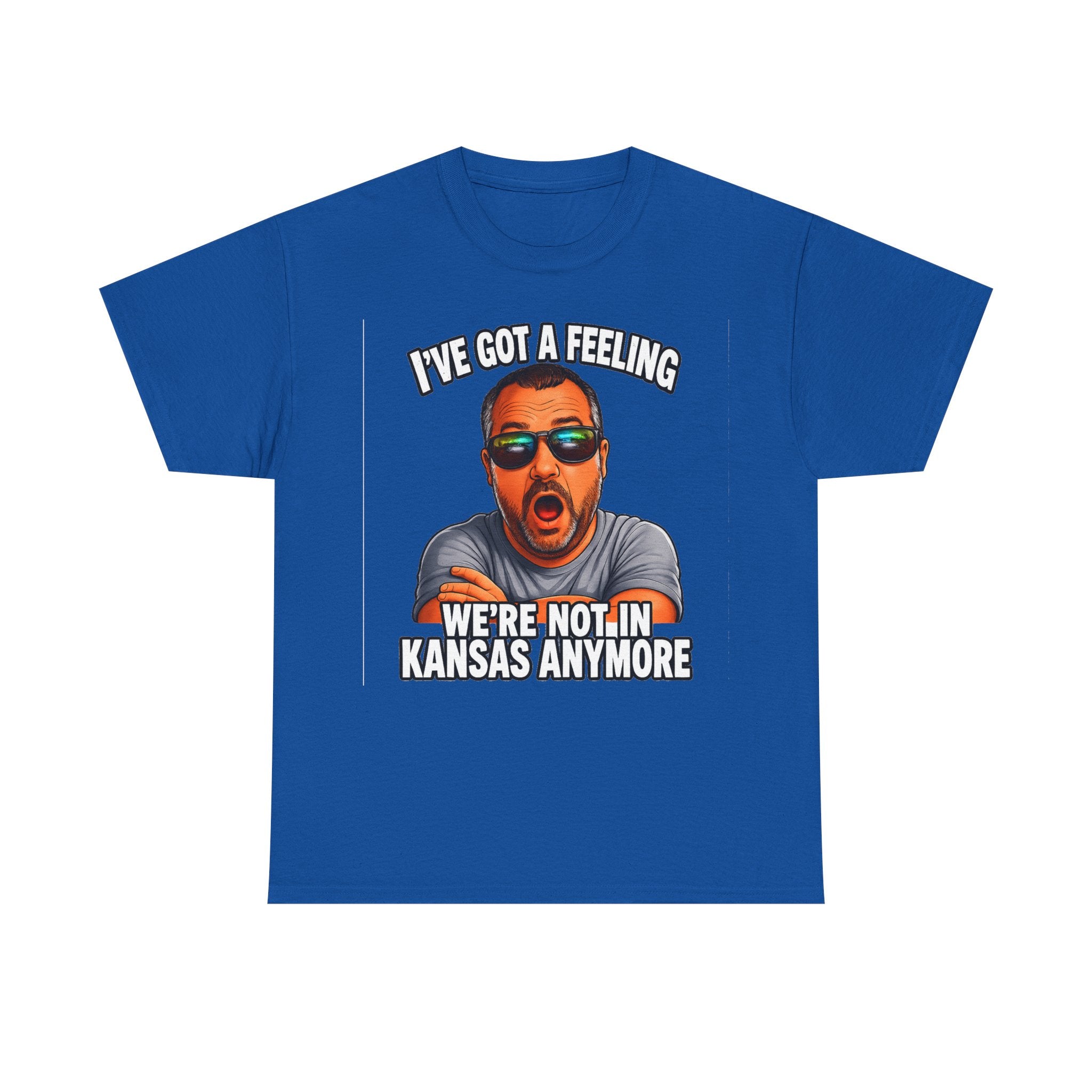 T-Shirt — "I’ve Got a Feeling We’re Not in Kansas Anymore" Graphic Tee