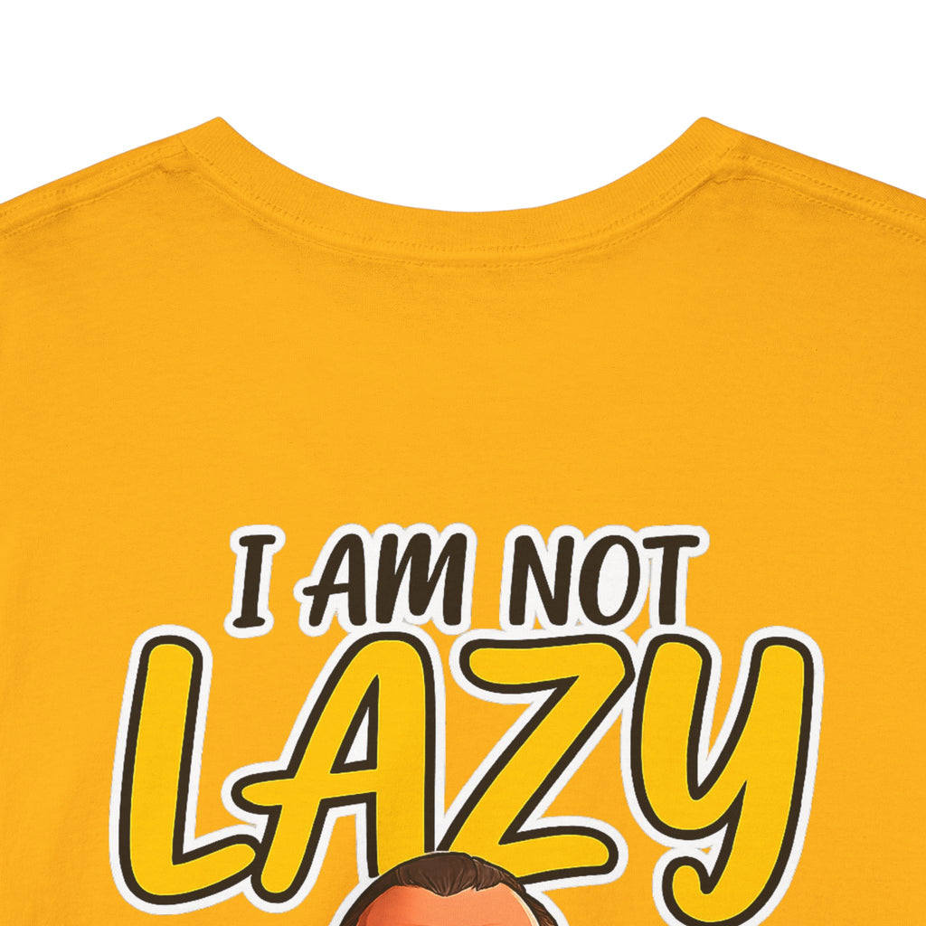 T-Shirt — "I Am Not Lazy" Funny Motivational Graphic Tee