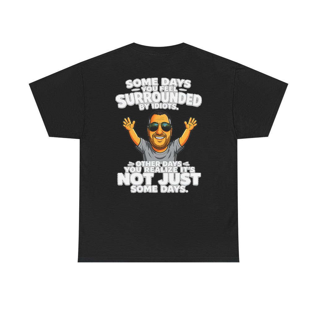 Funny Quote T-Shirt — "Some Days You Feel Surrounded By Idiots" Graphic Tee