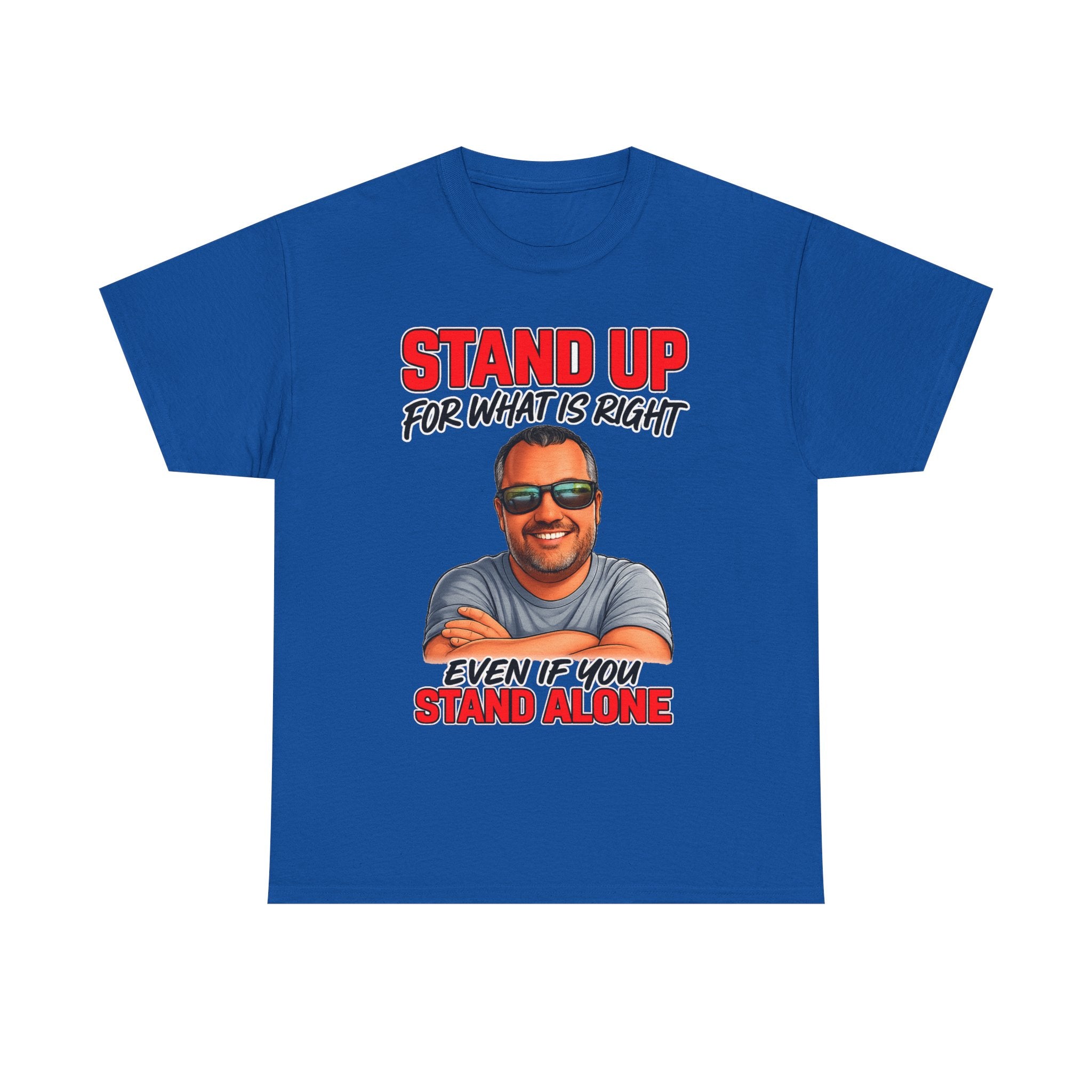 Stand Up For What Is Right T-Shirt — "Stand Up Even If You Stand Alone" Motivational Tee
