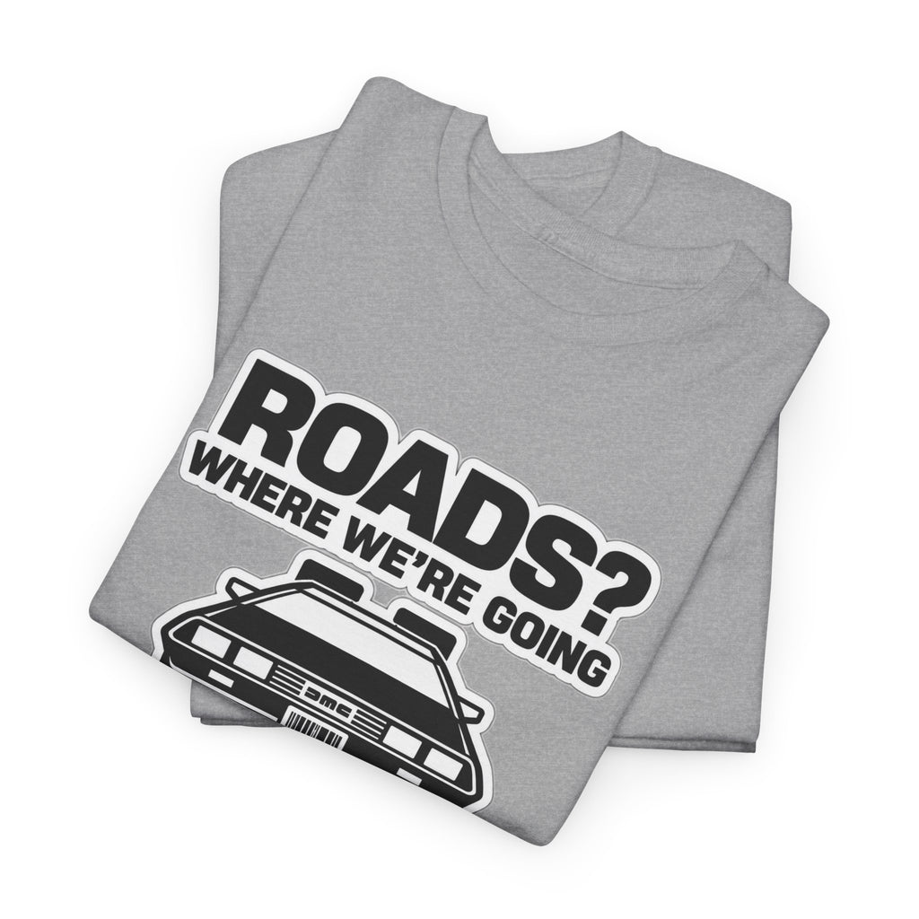 Roads? Where We’re Going We Don’t Need Roads Cotton T-Shirt