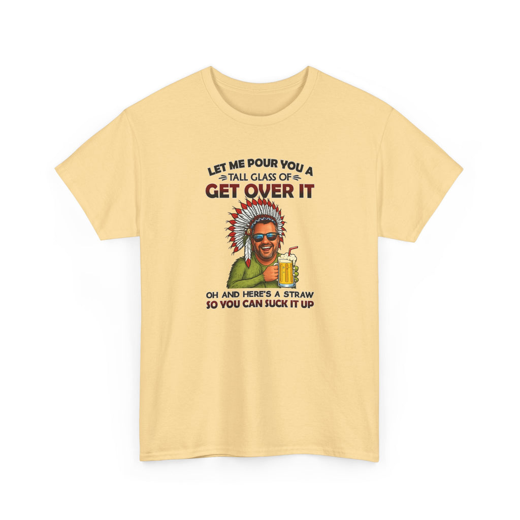 Get Over It Tee – Retro Native Chief Graphic Shirt with 'Let Me Pour You a Tall Glass of Get Over It' Slogan