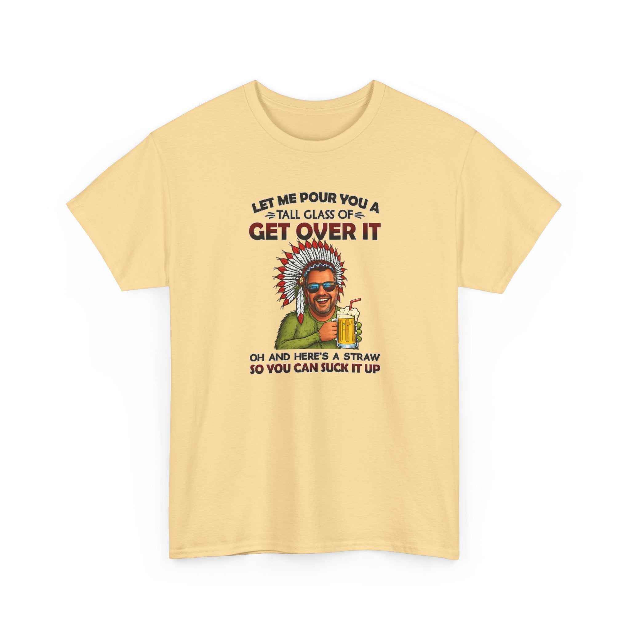 Get Over It Tee – Retro Native Chief Graphic Shirt with 'Let Me Pour You a Tall Glass of Get Over It' Slogan