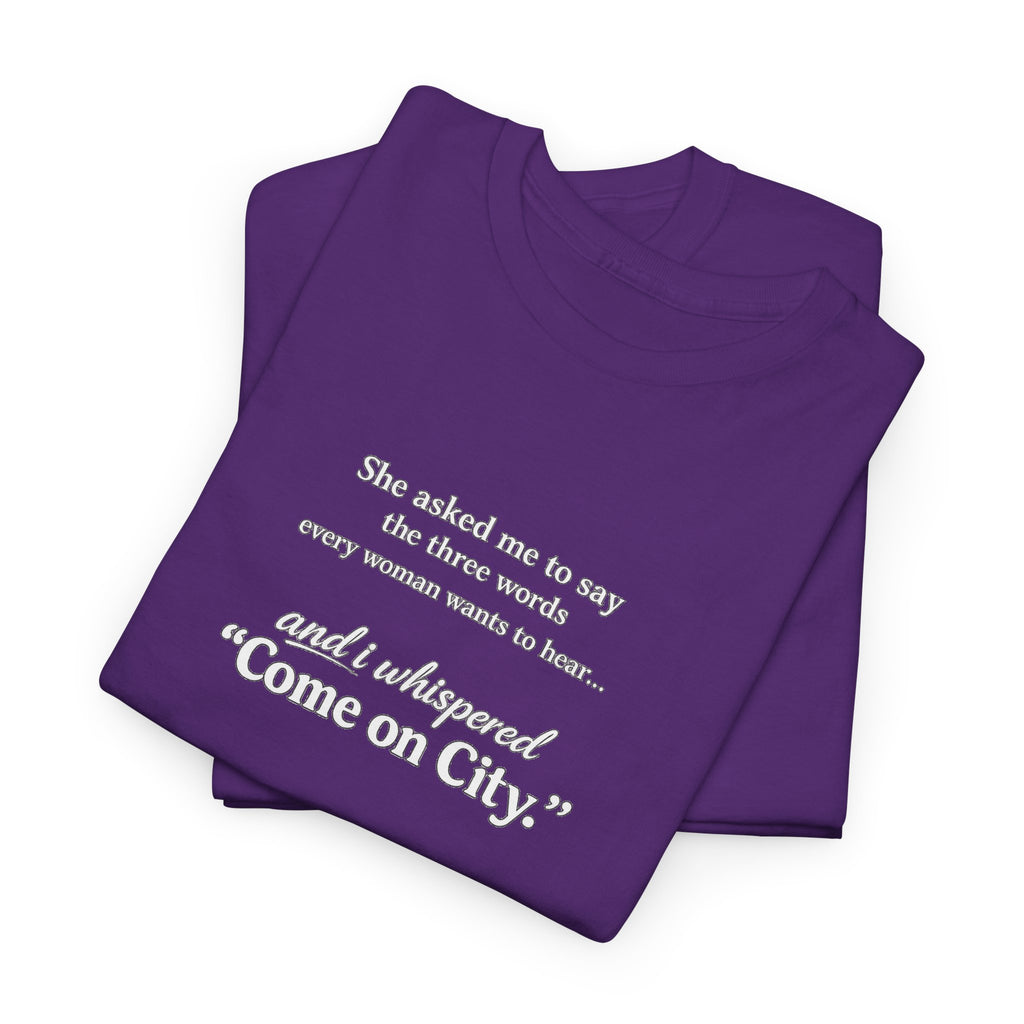 Come on City T-Shirt — Funny Quote Tee for City Lovers