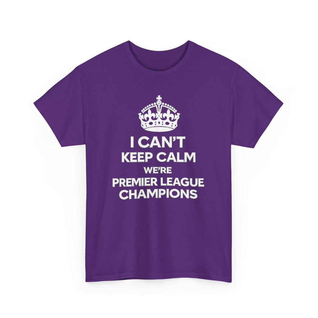 I Can't Keep Calm We're Premier League Champions T-Shirt