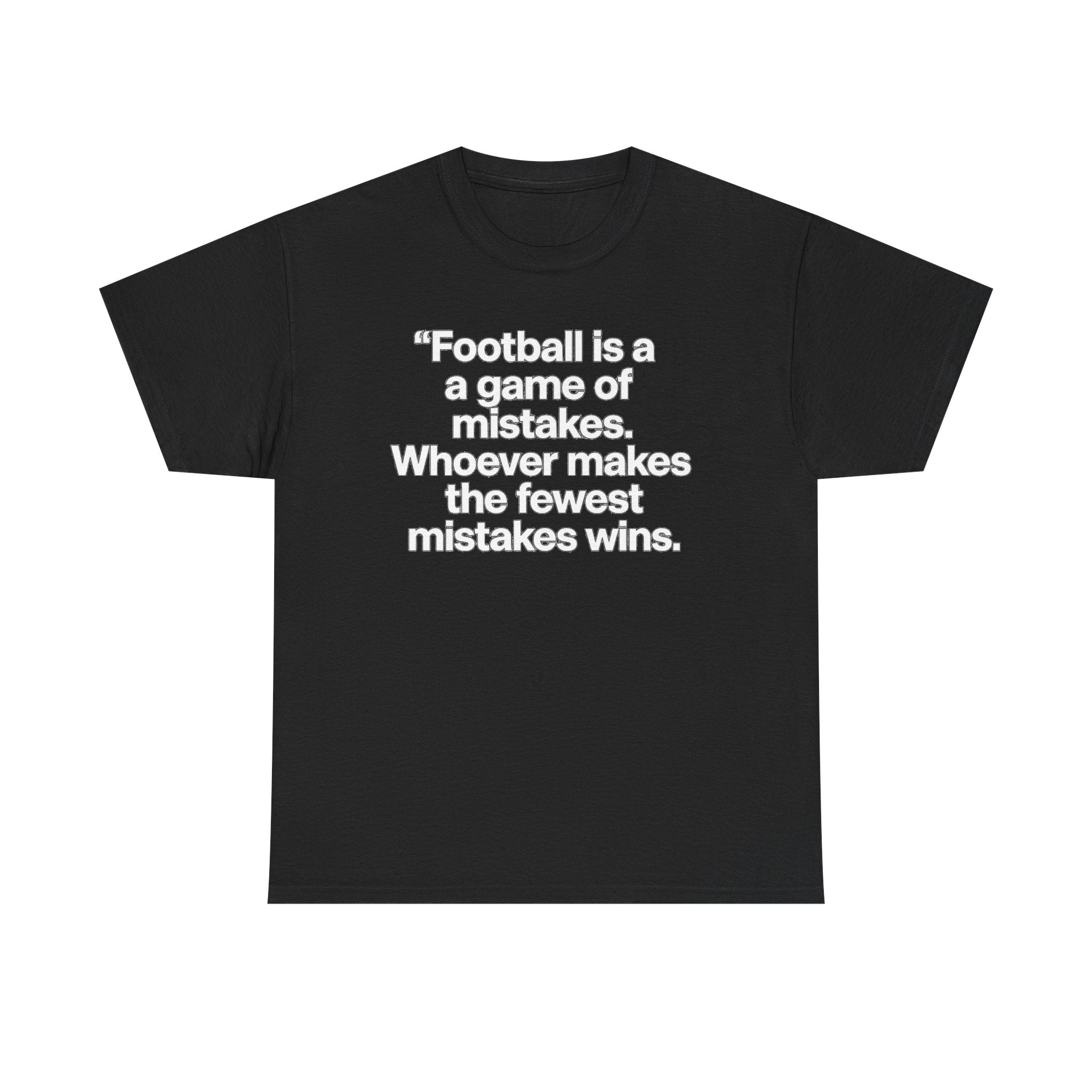 Football Quote T‑Shirt — “Football is a game of mistakes. Whoever makes the fewest mistakes wins.”