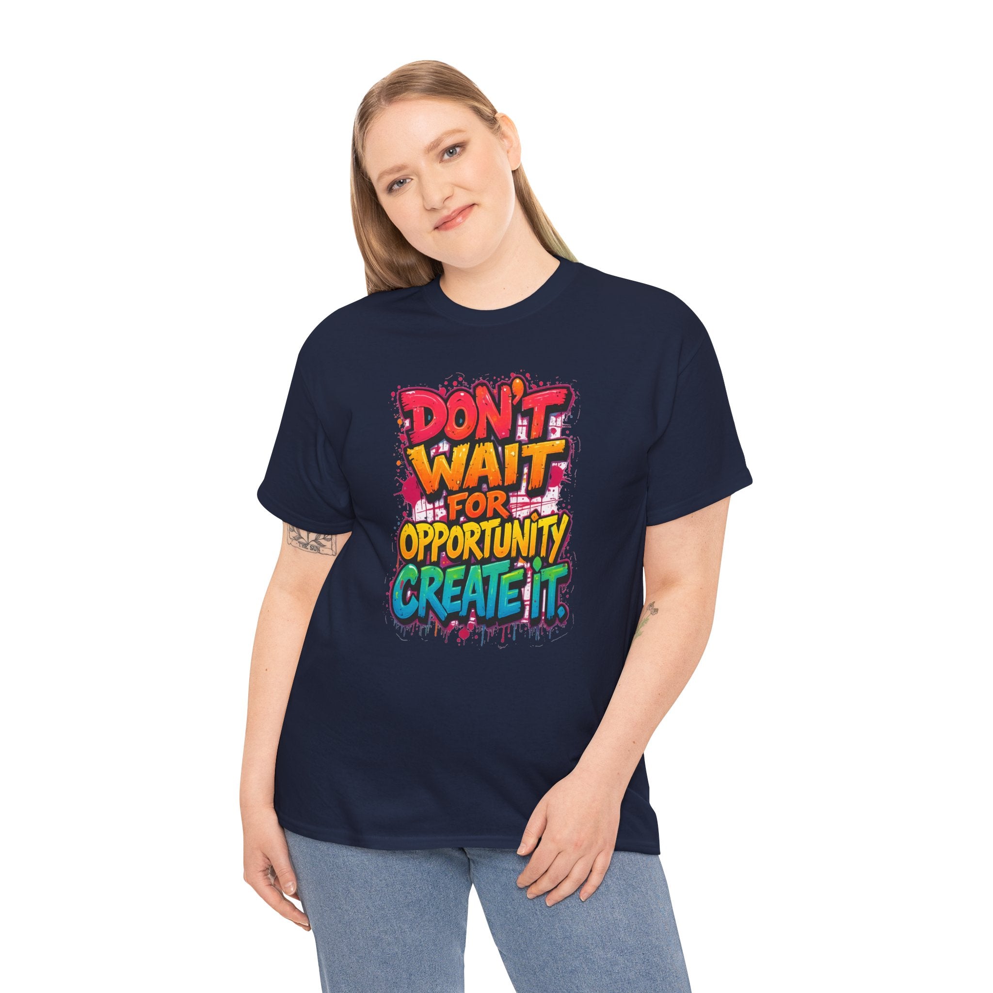 Don't Wait For Opportunity Create It T-Shirt — Motivational Graphic Tee