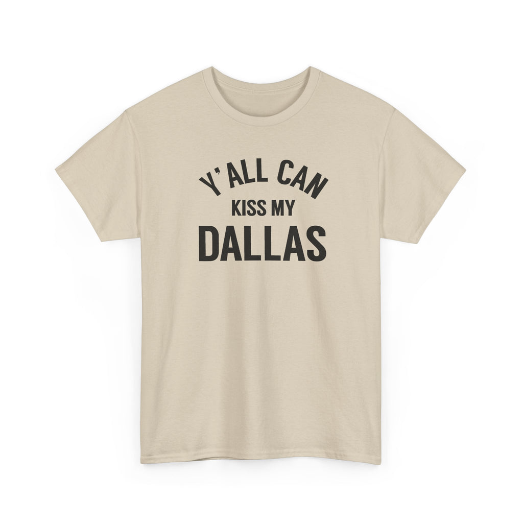 Y'all Can Kiss My Dallas Tee - Funny Texas Pride T-Shirt