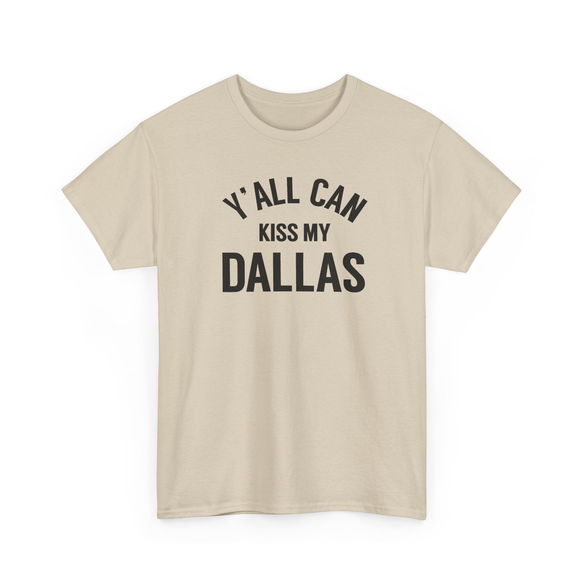 Y'all Can Kiss My Dallas Tee - Funny Texas Pride T-Shirt