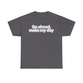 Go Ahead, Make My Day Tee - Bold Statement Graphic T-Shirt