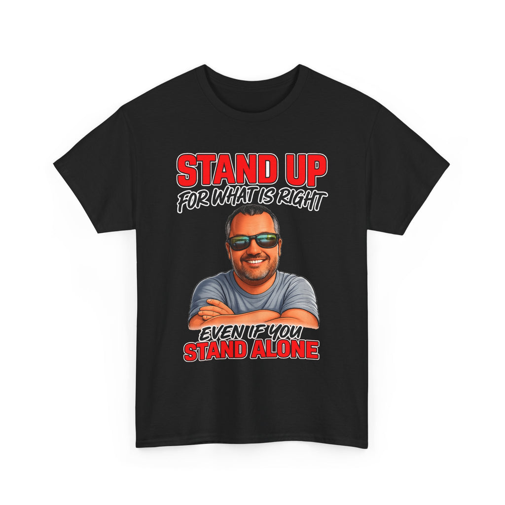 Stand Up For What Is Right T-Shirt — "Stand Up Even If You Stand Alone" Motivational Tee