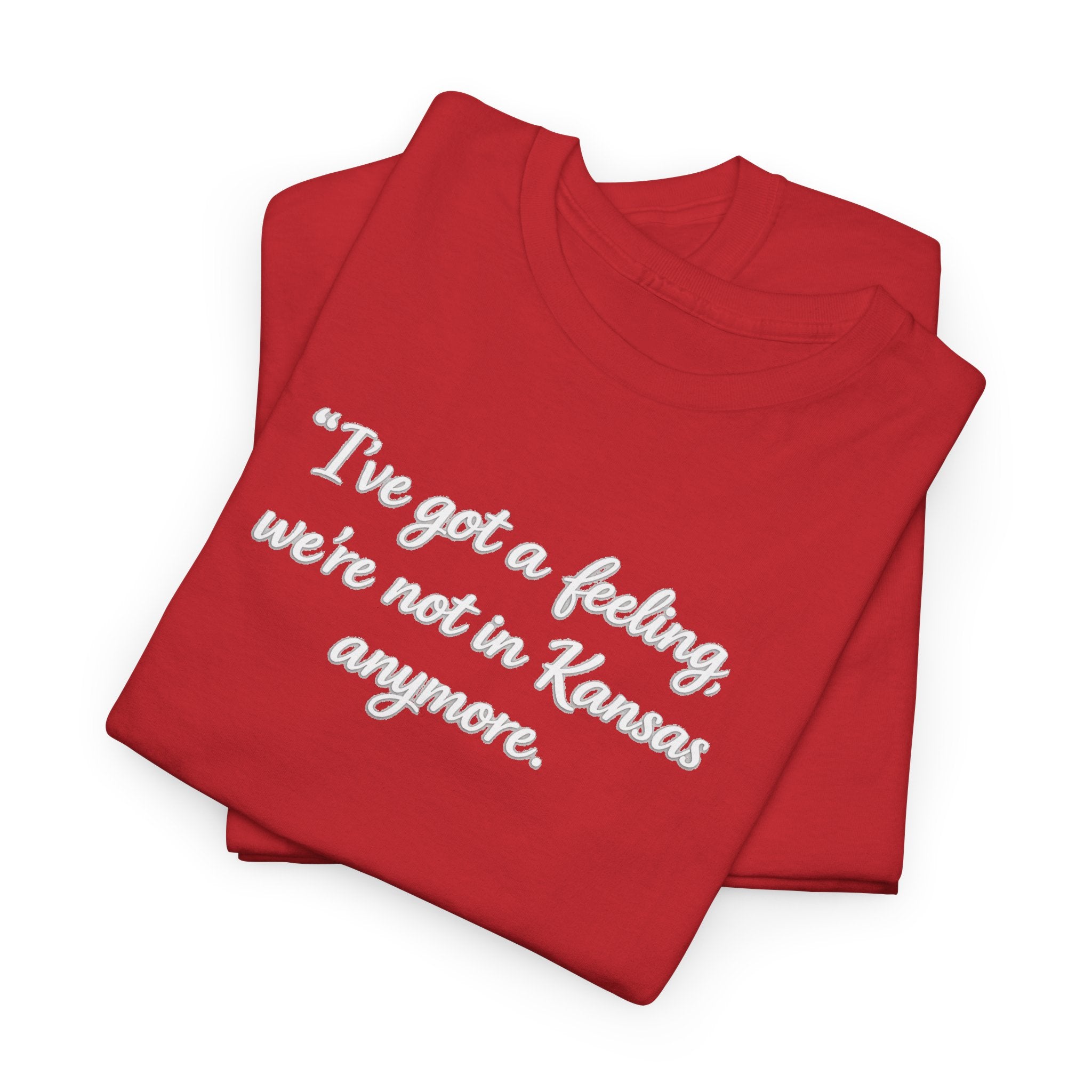 "I’ve got a feeling, we’re not in Kansas anymore" Graphic Tee — Wizard of Oz Quote T-Shirt