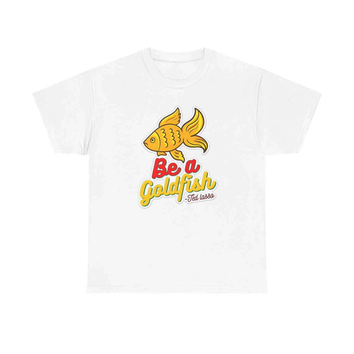 Be a Goldfish T-Shirt — Cute Yellow Goldfish Graphic Tee