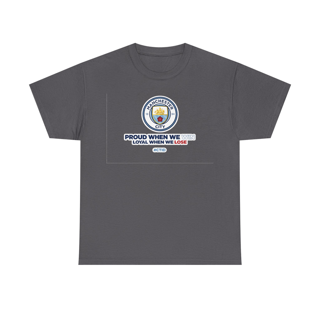 Manchester City T-Shirt – “Proud When We Win, Loyal When We Lose” Football Tee
