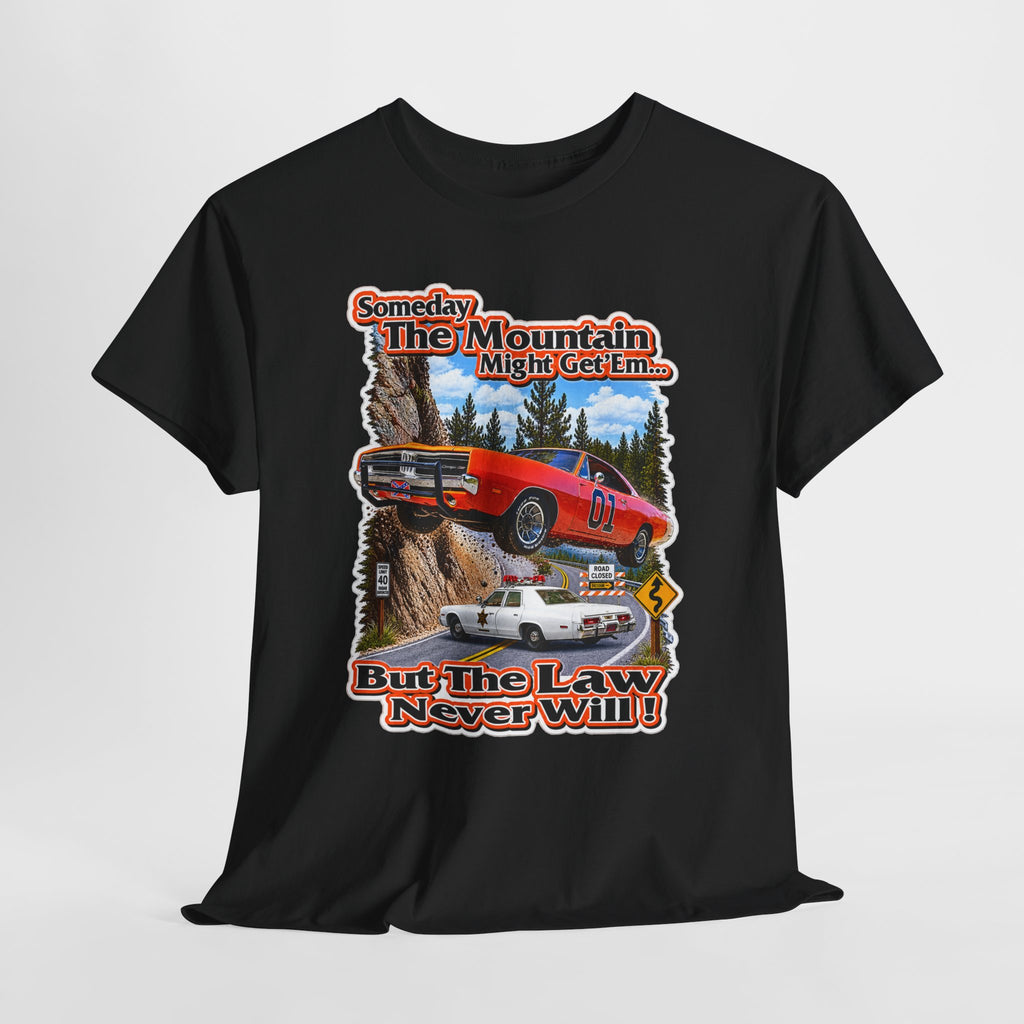 Dukes of Hazard Sometimes the Mountain Might Get ’Em But the Law Never Will Cotton T-Shirt