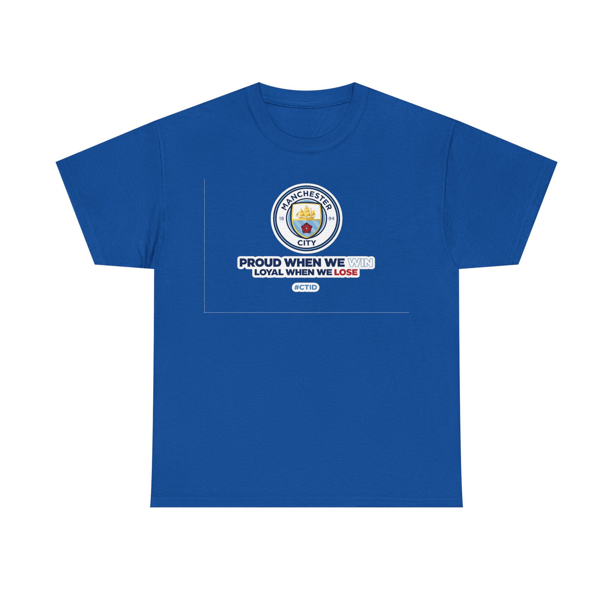 Manchester City T-Shirt – “Proud When We Win, Loyal When We Lose” Football Tee