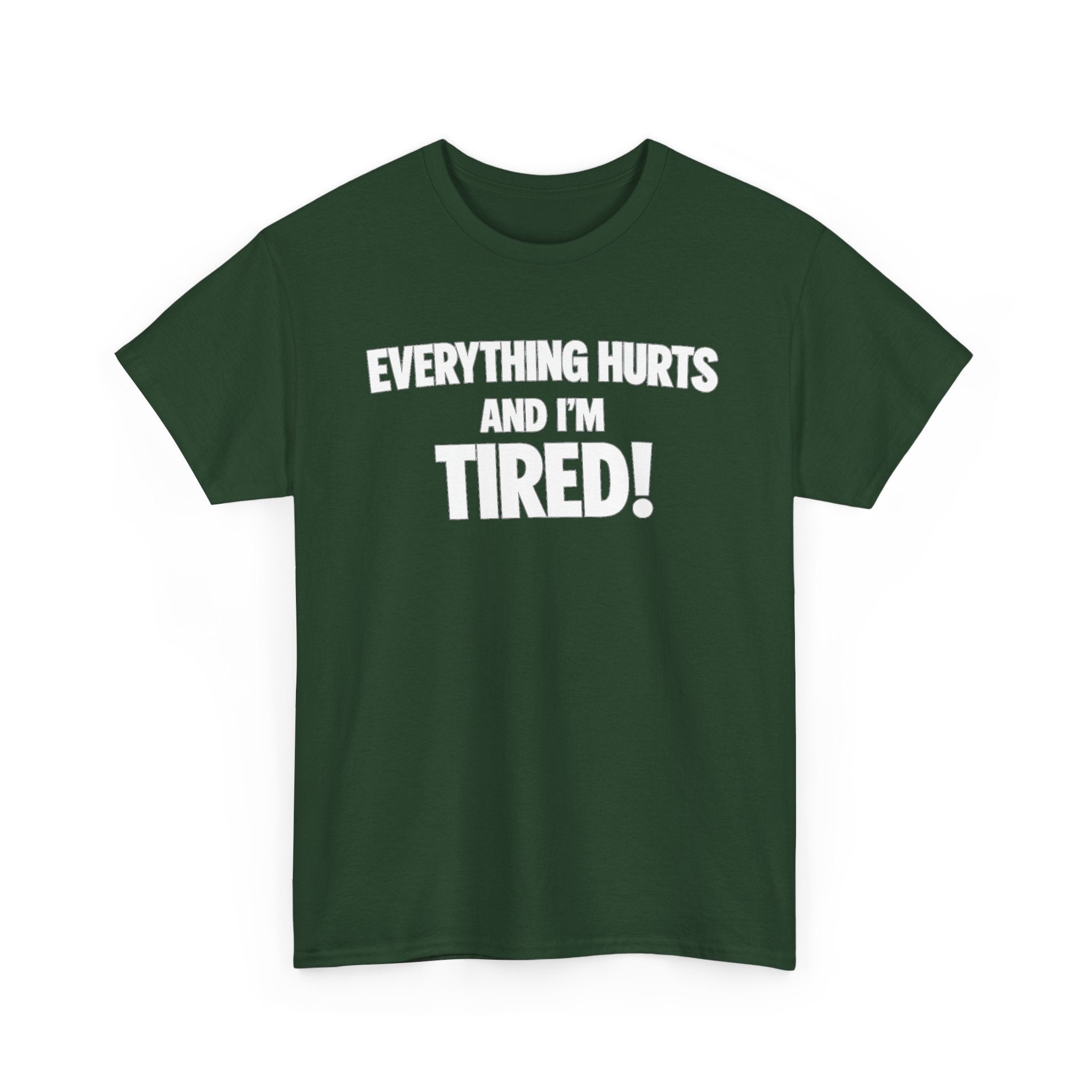 Everything Hurts And I’m Tired T-Shirt