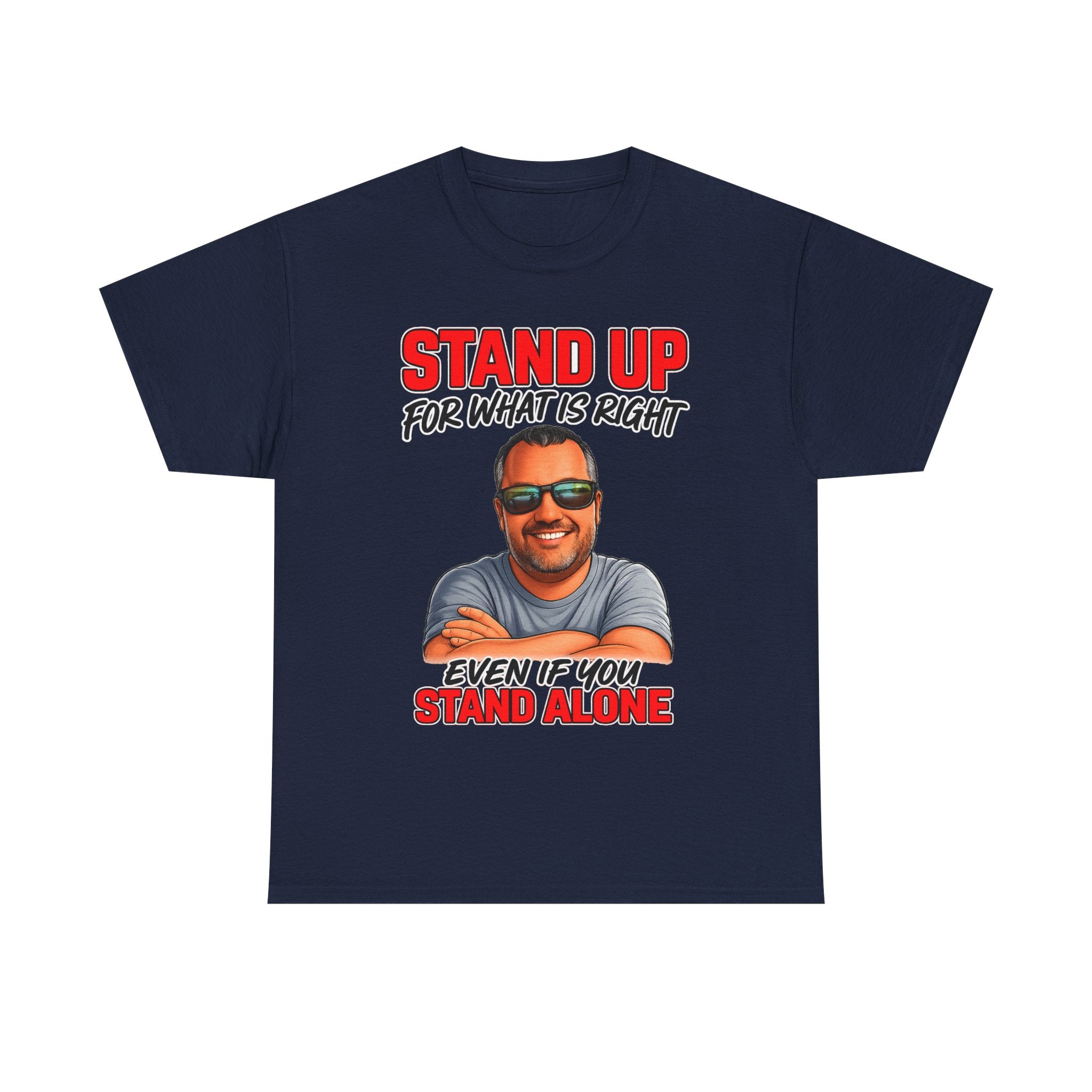 Stand Up For What Is Right T-Shirt — "Stand Up Even If You Stand Alone" Motivational Tee
