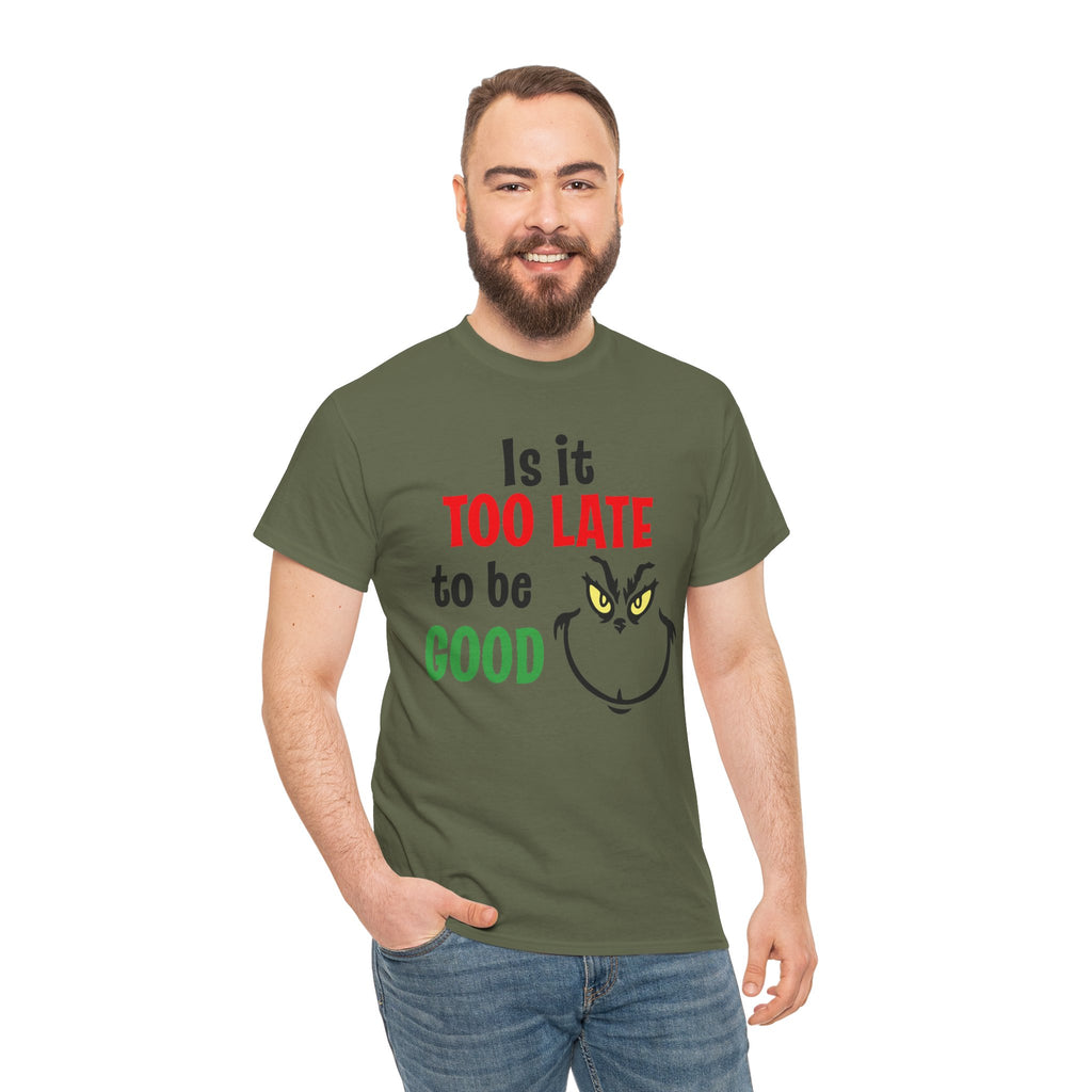 Is It Too Late To Be Good? Tee — Funny Grinch Holiday T-Shirt