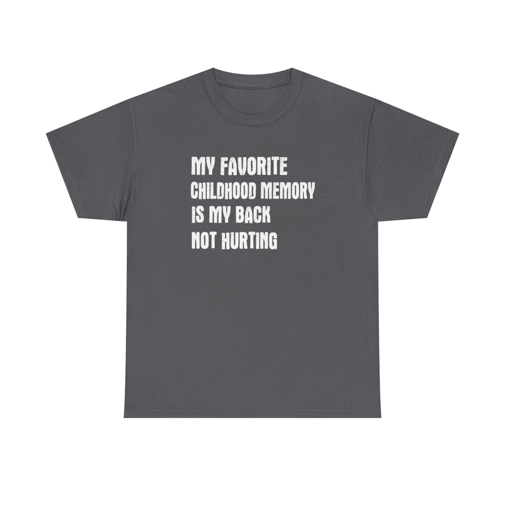 Funny Graphic Tee — "My Favorite Childhood Memory Is My Back Not Hurting"