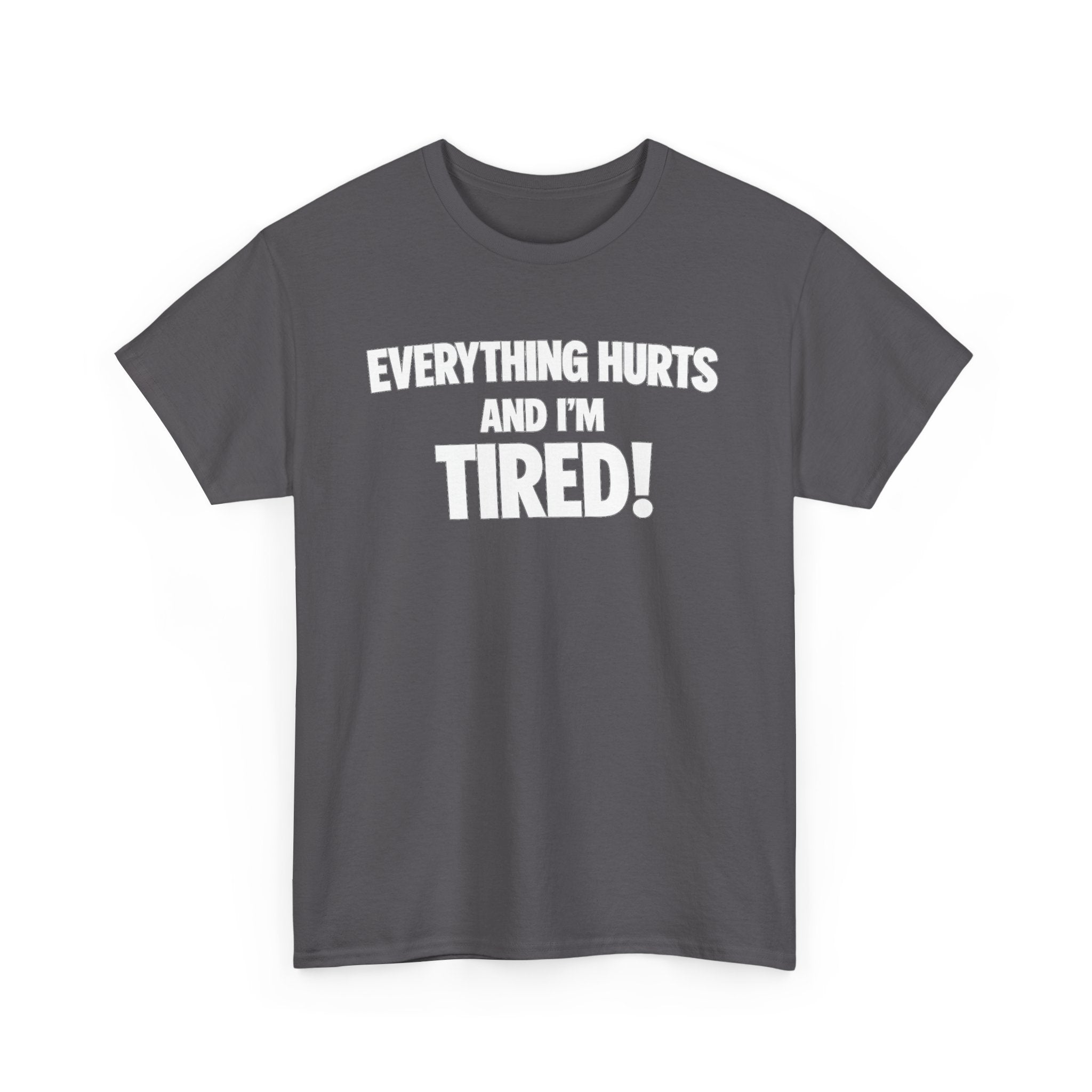 Everything Hurts And I’m Tired T-Shirt