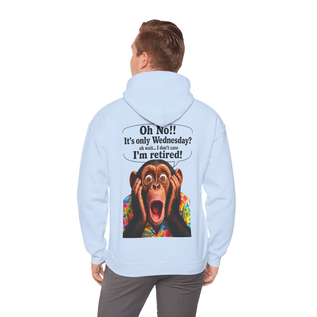 Retired Life Hoodie – "Oh wow!! It’s only Wednesday? oh well... I don’t care I’m retired!"
