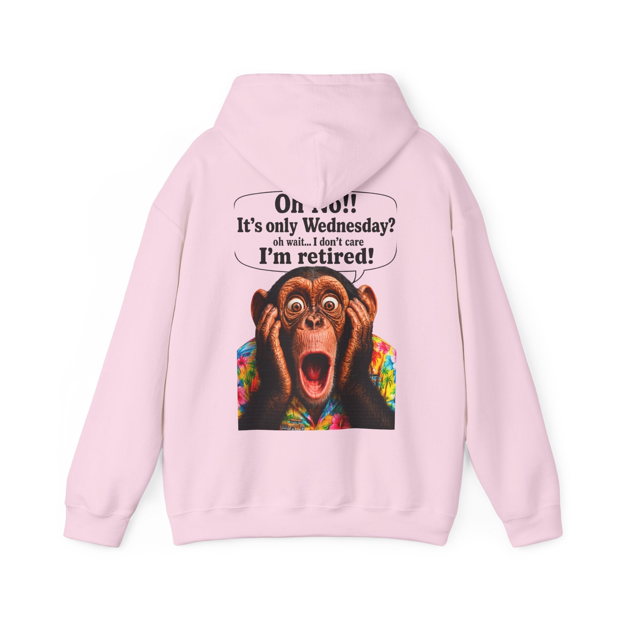 Retired Life Hoodie – "Oh wow!! It’s only Wednesday? oh well... I don’t care I’m retired!"