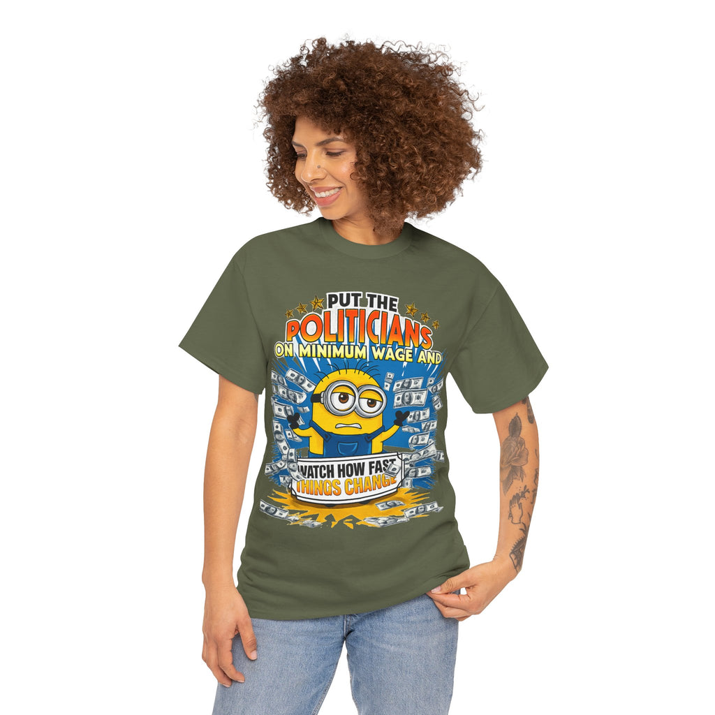 Political Satire T-Shirt — "Put the Politicians on Minimum Wage and Watch How Fast Things Change" Graphic Tee