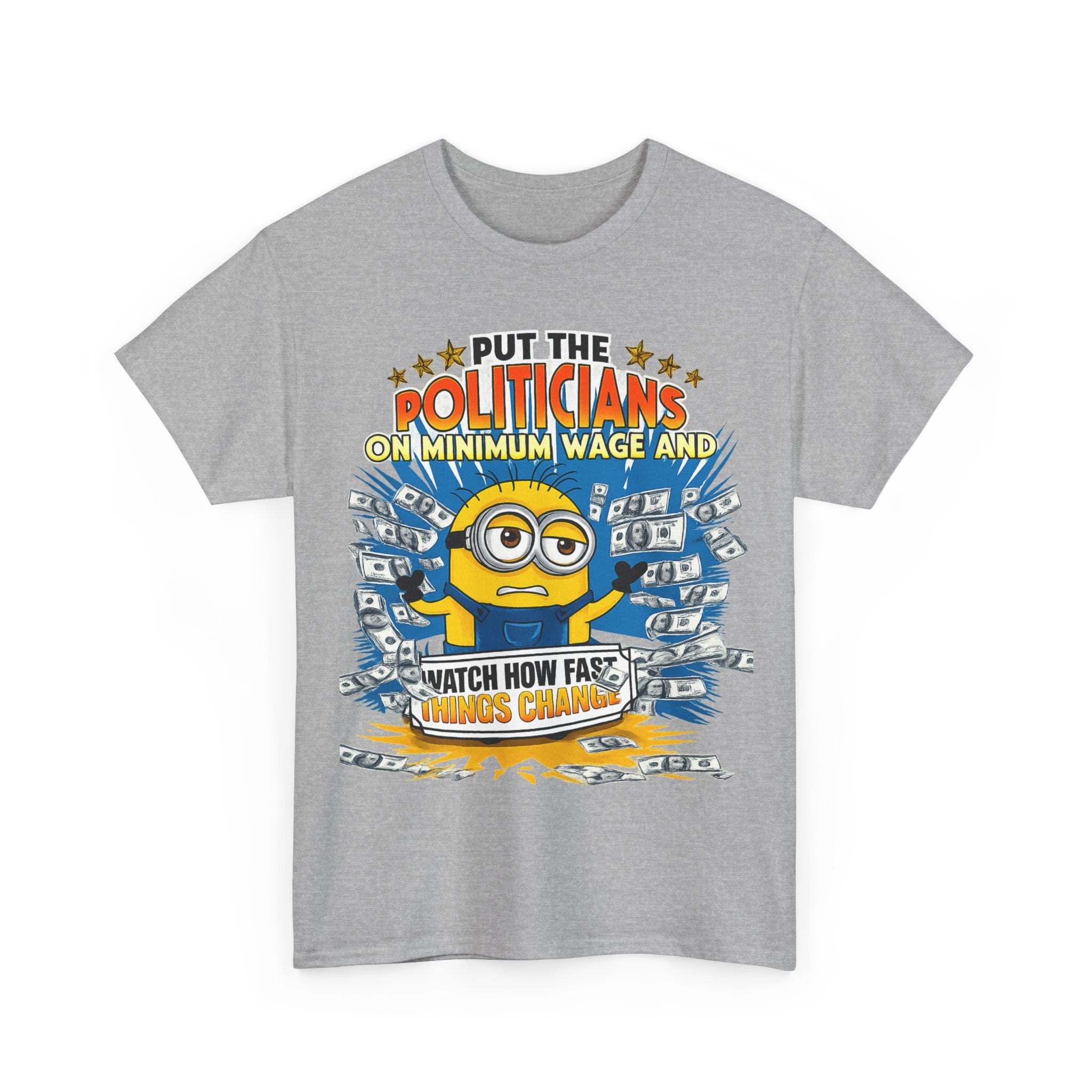 Political Satire T-Shirt — "Put the Politicians on Minimum Wage and Watch How Fast Things Change" Graphic Tee