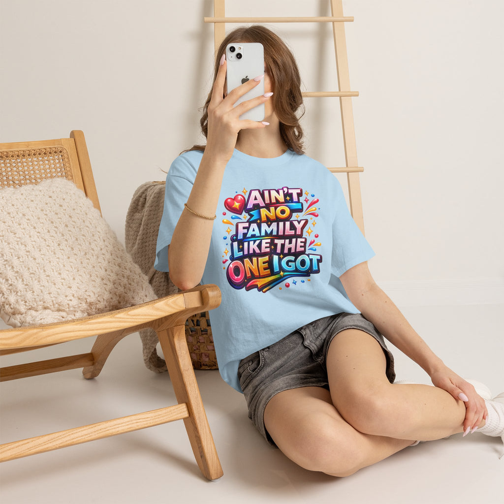 Ain't No Family Like The One I Got Cotton T-Shirt