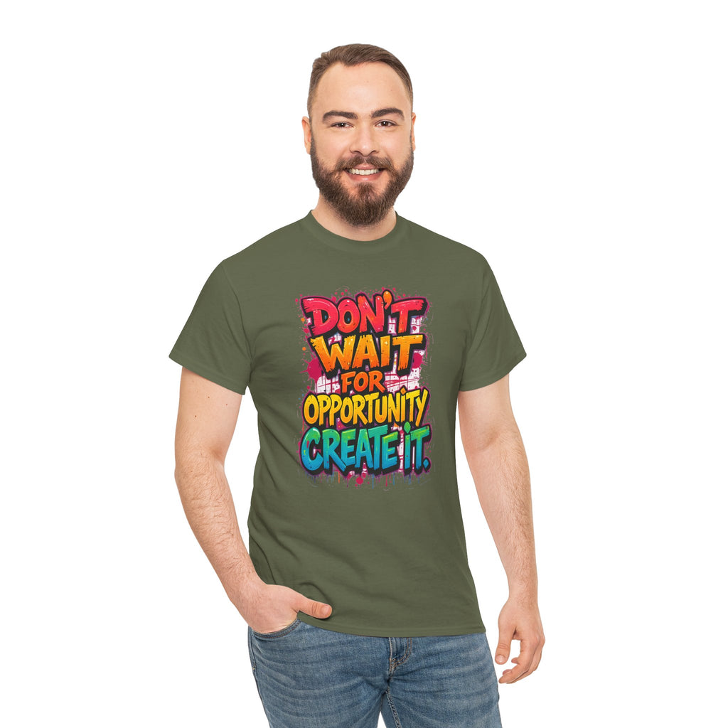 Don't Wait For Opportunity Create It T-Shirt — Motivational Graphic Tee
