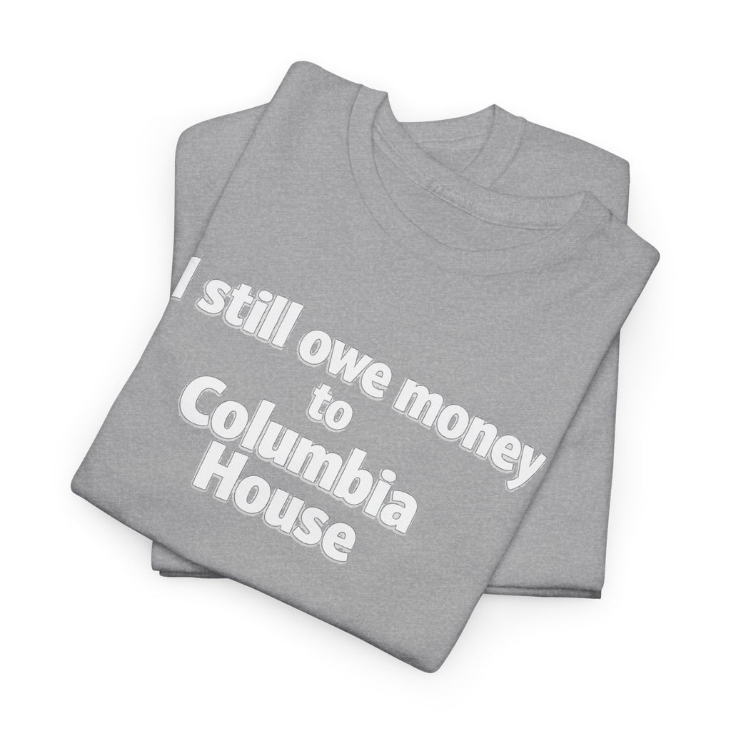 I Still Owe Money to Columbia House T-Shirt — Vintage Music Club Nostalgia Tee