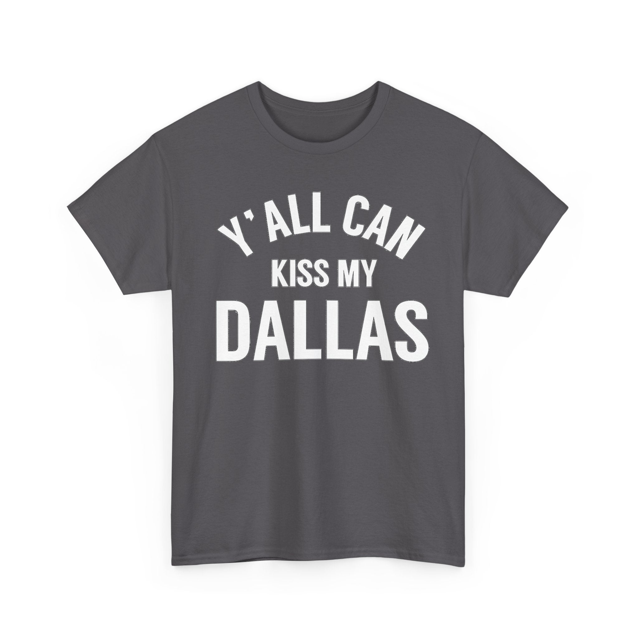 Y'all Can Kiss My Dallas T-Shirt — Funny Texas Pride Tee