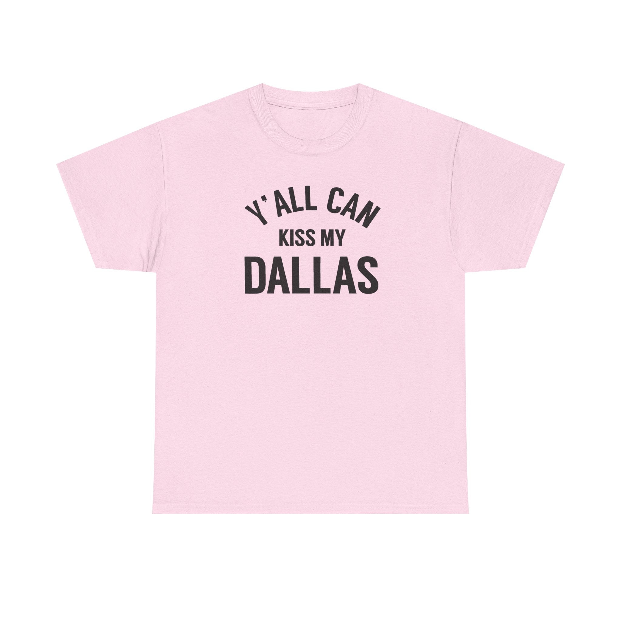 Y'all Can Kiss My Dallas Tee - Funny Texas Pride T-Shirt