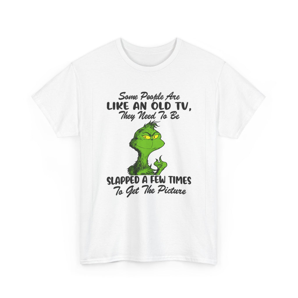 Funny Grinch Tee — “Some People Are Like An Old TV, They Need To Be Slapped A Few Times”