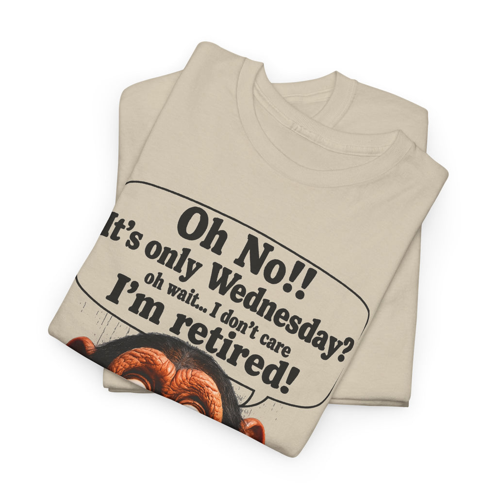 Retired & Loving It T‑Shirt — Funny Monkey "Oh No!! It’s only Wednesday? I’m retired!" Retirement Tee