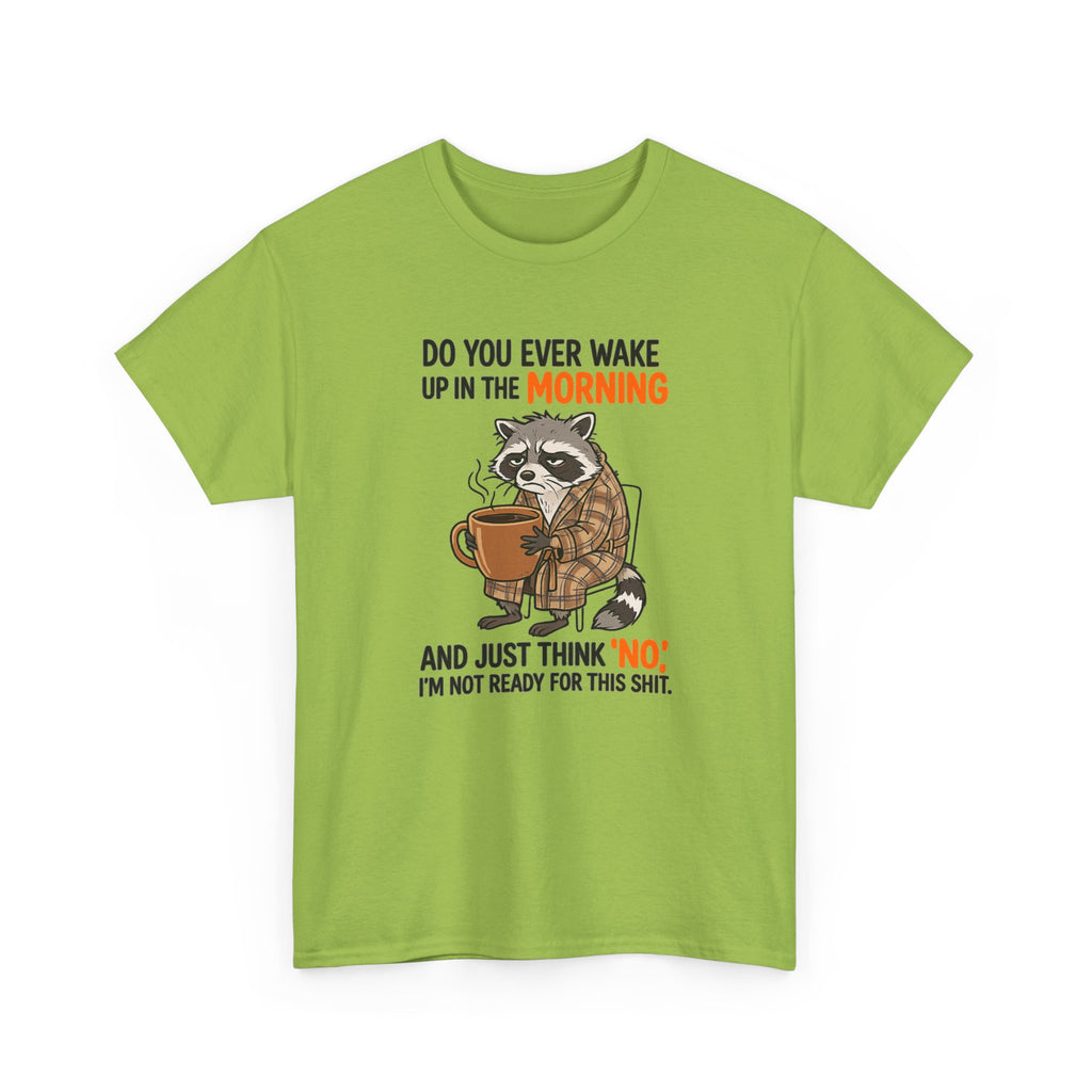 Funny Morning Raccoon T-Shirt — “Do You Ever Wake Up in the Morning and Just Think No” Coffee Tee