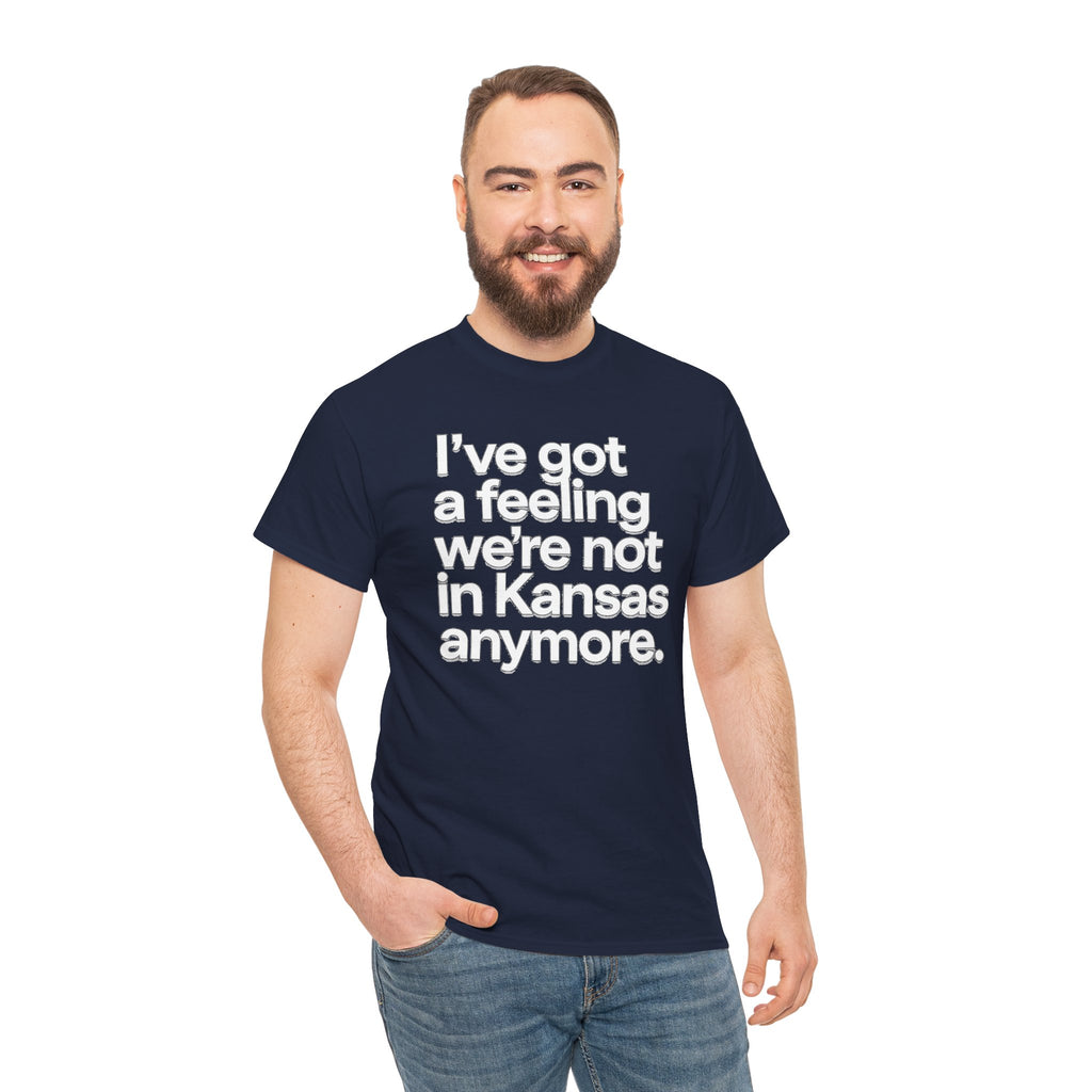 Wizard of Oz Quote T-Shirt — "I’ve Got a Feeling We’re Not in Kansas Anymore"